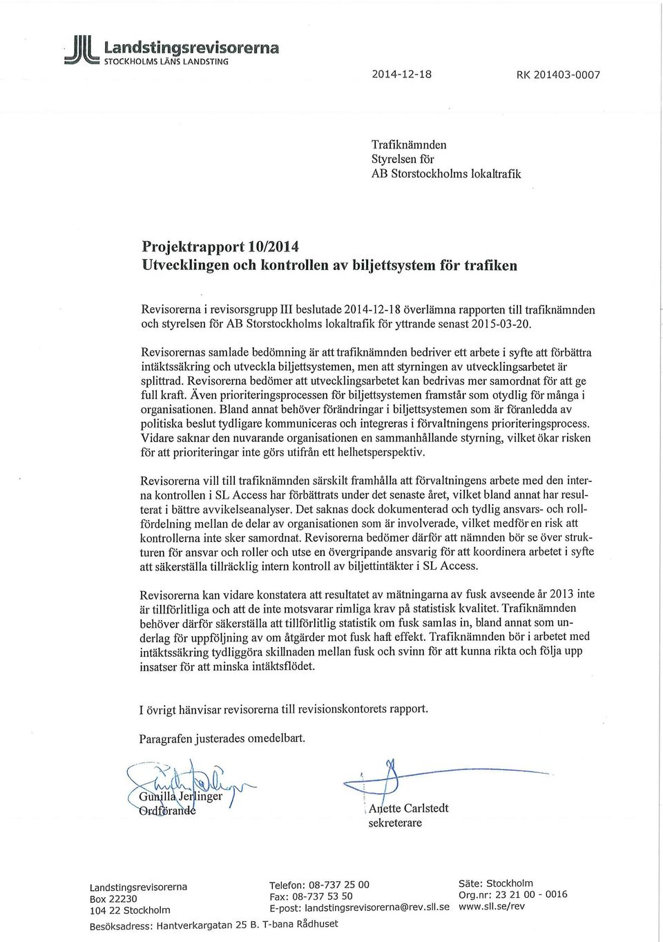 Revisorernas samlade bedömning är att trafiknämnden bedriver ett arbete i syfte att förbättra intäktssäkring och utveckla biljettsystemen, men att styrningen av utvecklingsarbetet är splittrad.