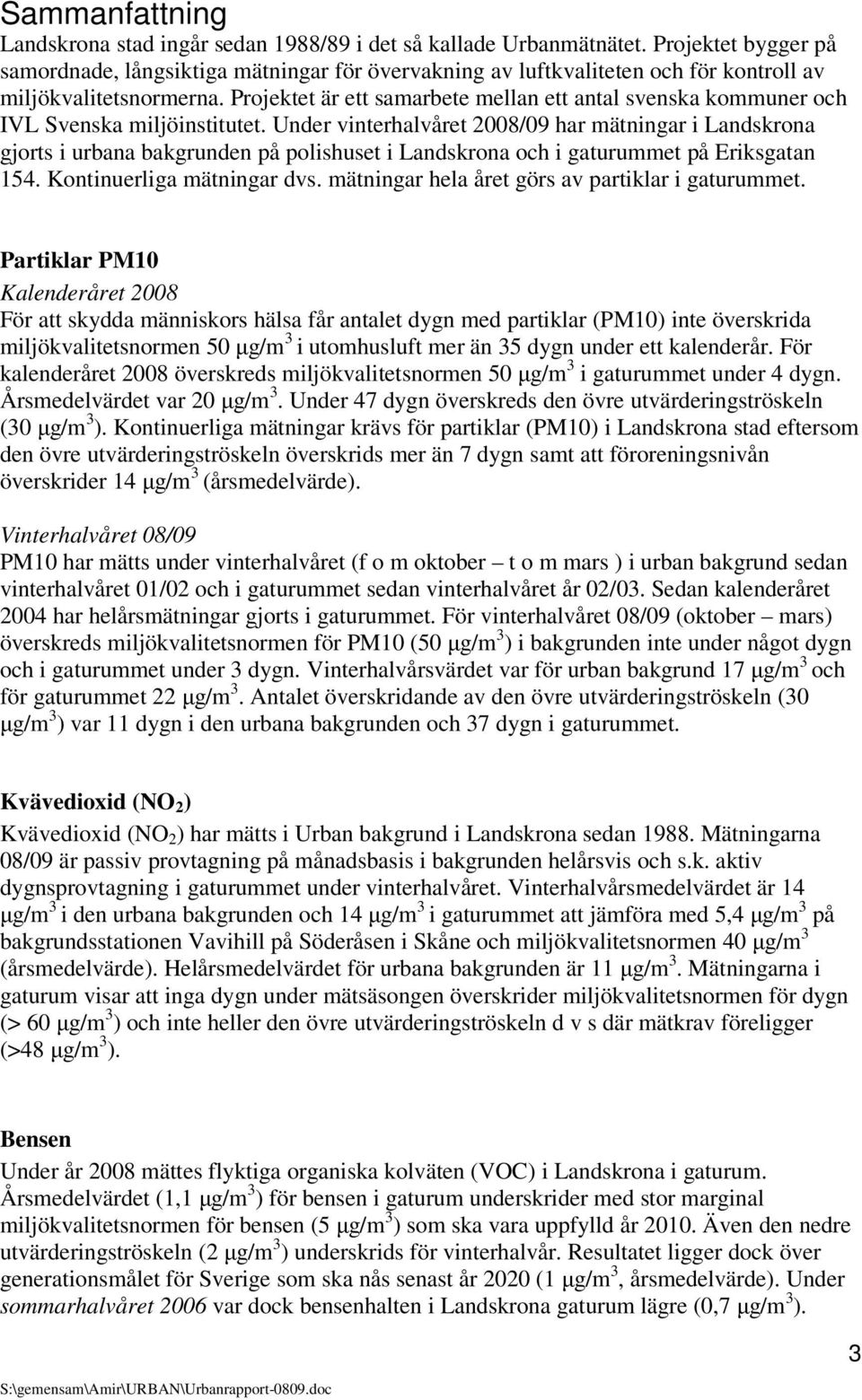 Projektet är ett samarbete mellan ett antal svenska kommuner och IVL Svenska miljöinstitutet.