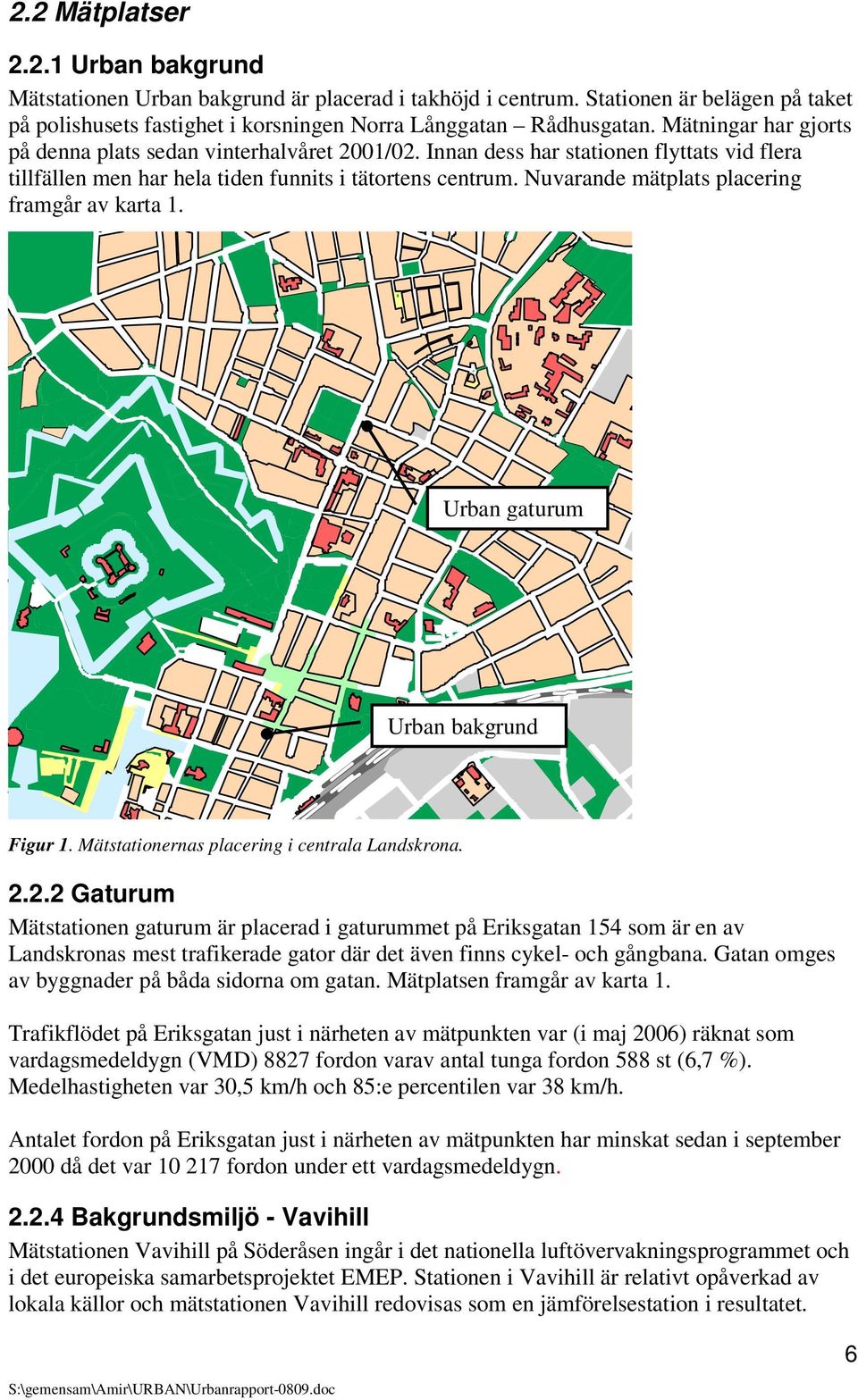 Nuvarande mätplats placering framgår av karta 1. Urban Urban Figur 1. Mätstationernas placering i centrala Landskrona. 2.