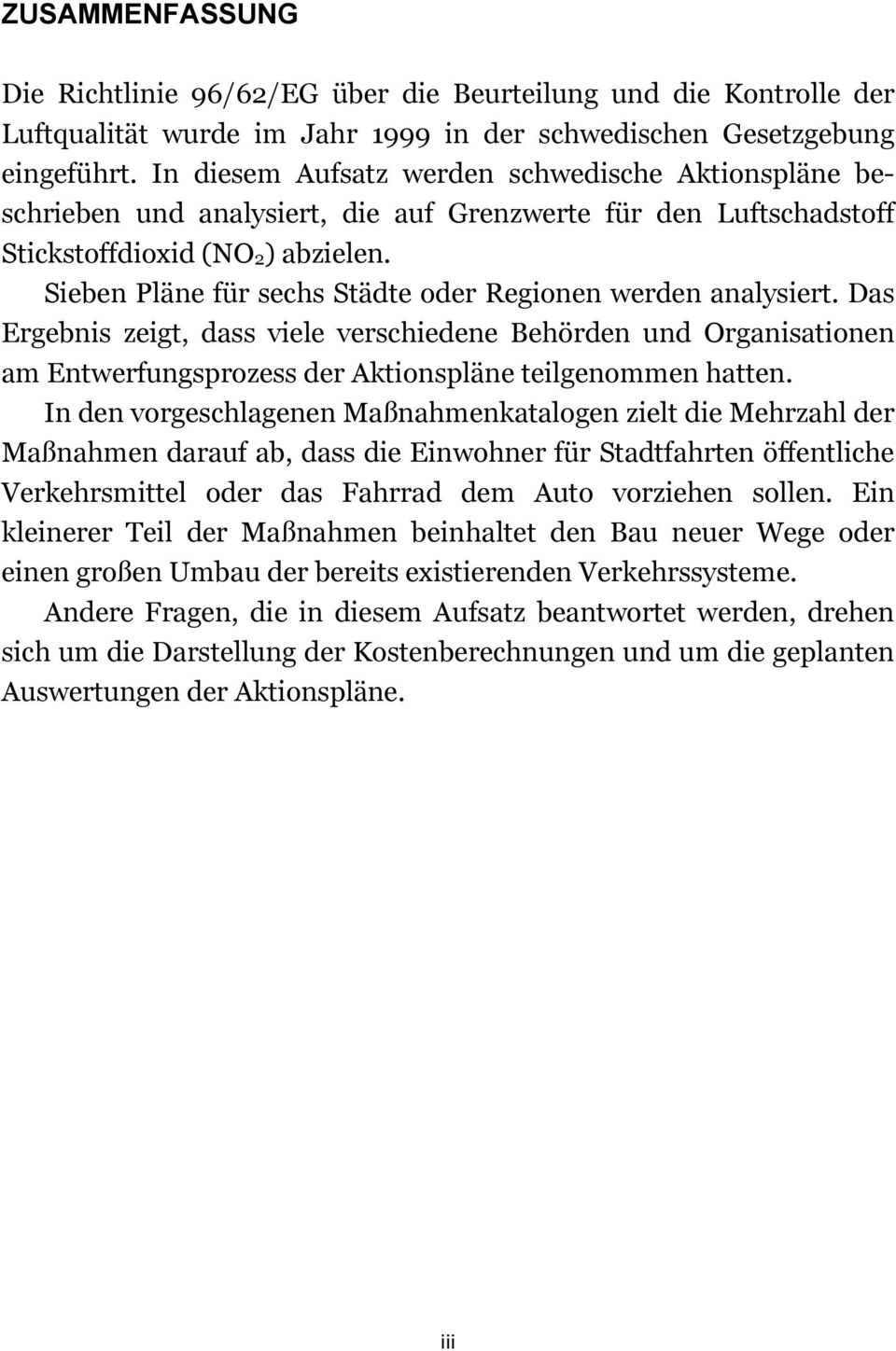 Sieben Pläne für sechs Städte oder Regionen werden analysiert. Das Ergebnis zeigt, dass viele verschiedene Behörden und Organisationen am Entwerfungsprozess der Aktionspläne teilgenommen hatten.