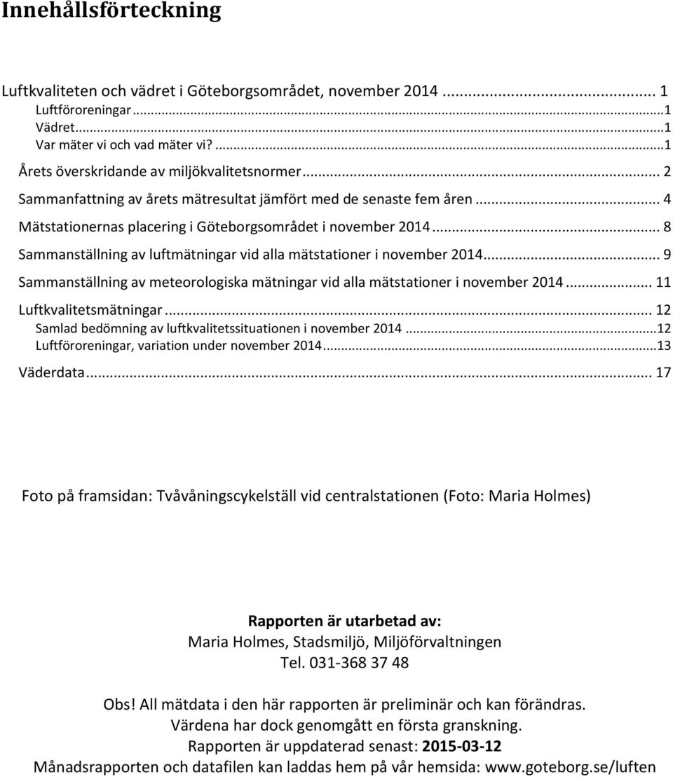 .. 8 Sammanställning av luftmätningar vid alla mätstationer i november 2014... 9 Sammanställning av meteorologiska mätningar vid alla mätstationer i november 2014... 11 Luftkvalitetsmätningar.