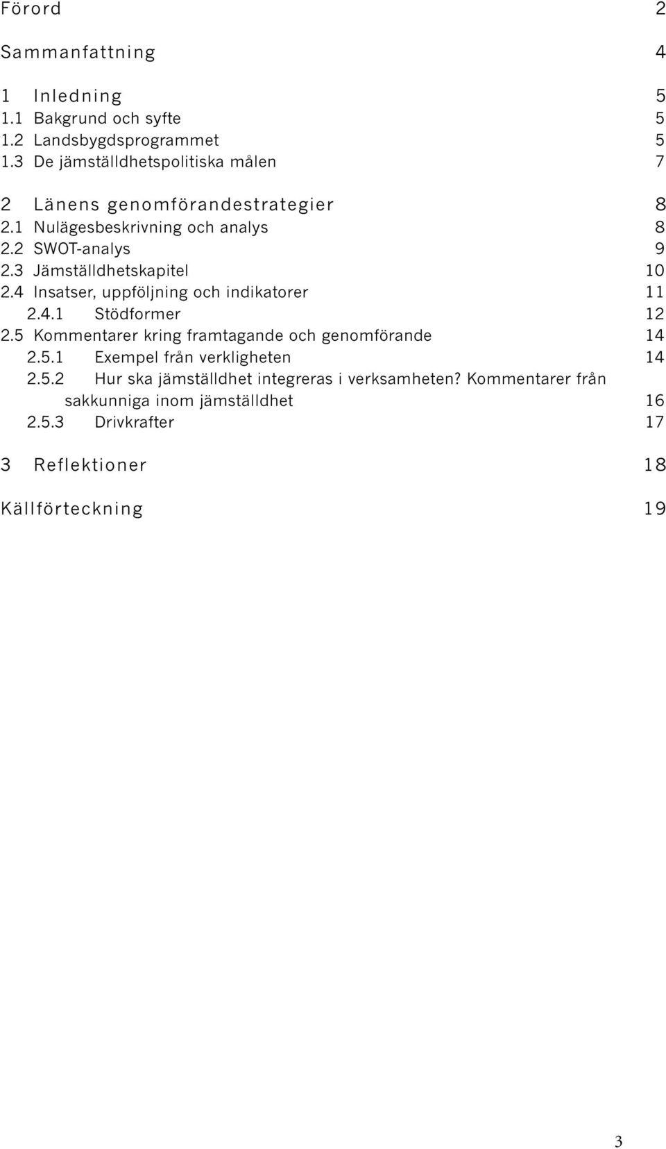 3 Jämställdhetskapitel 10 2.4 Insatser, uppföljning och indikatorer 11 2.4.1 Stödformer 12 2.