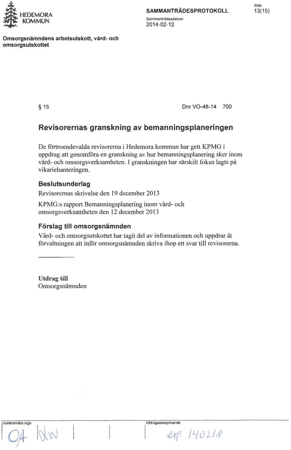 Besluts underlag Revisorernas skrivelse den 19 december 2013 KPMG:s rapport Bemanningsplanering inom vård- och omsorgs verksamheten den 12 december 2013 Förslag
