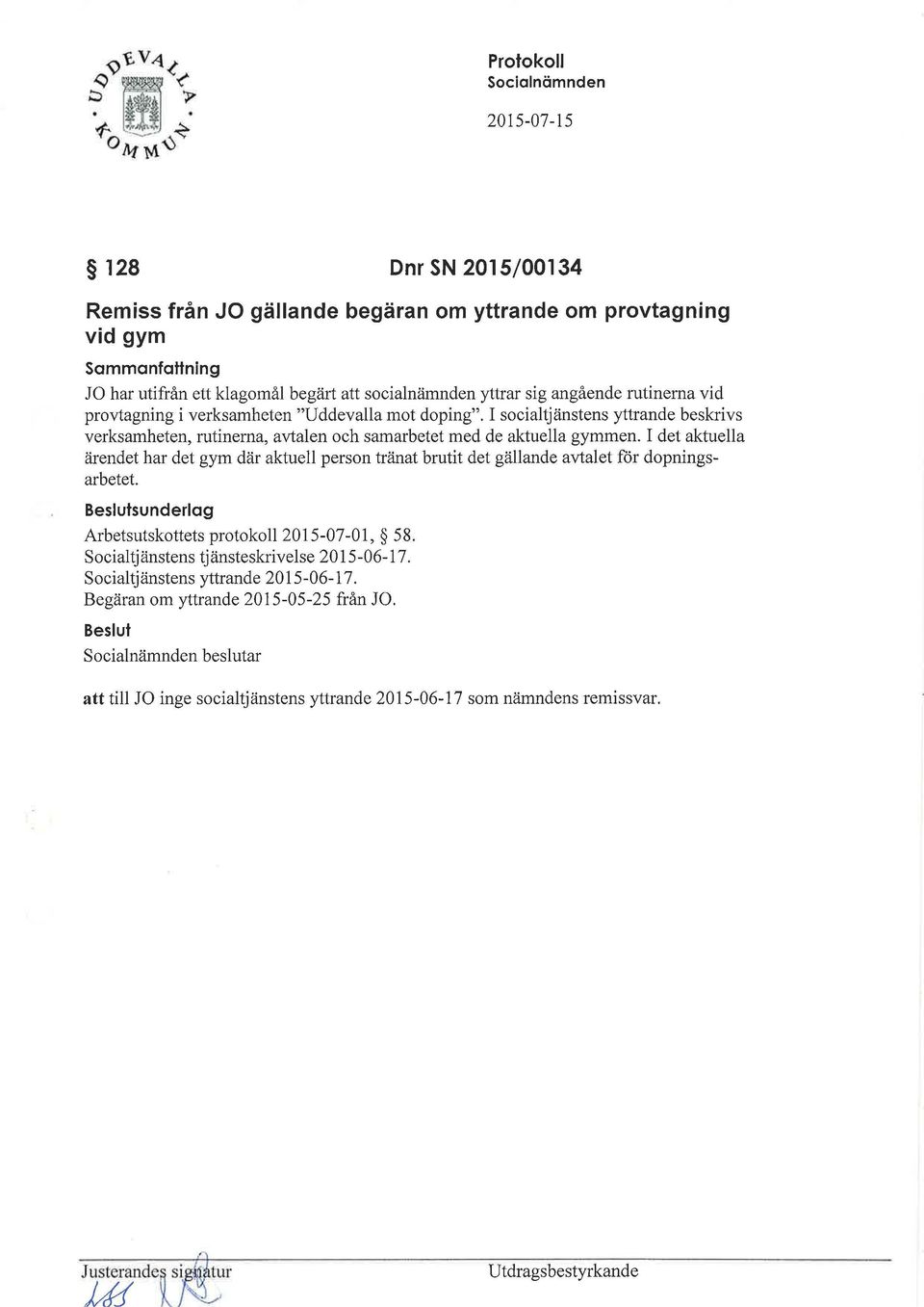 I det aktuella ärendet har det gym där aktuell person tränat brutit det gällande avtalet för dopningsarbetet. sunderlag Arbetsutskottets protokoll2015-07-01, 58.