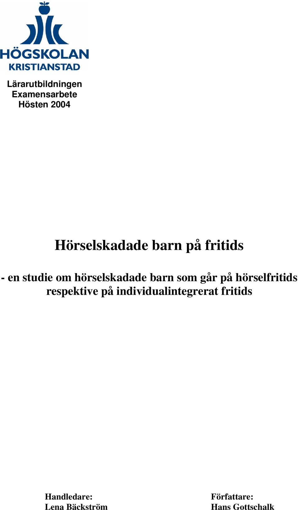 på hörselfritids respektive på individualintegrerat