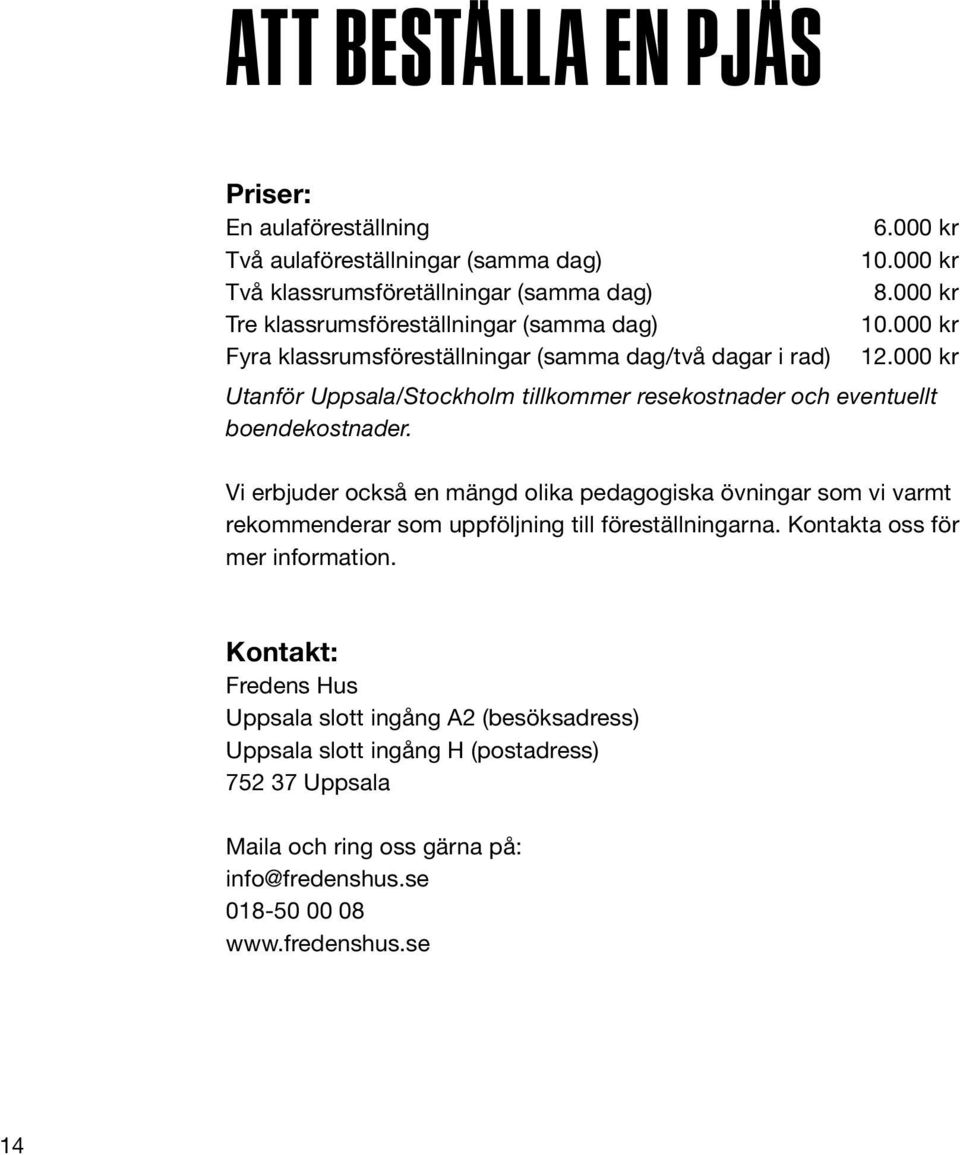 000 kr Utanför Uppsala/Stockholm tillkommer resekostnader och eventuellt boendekostnader.