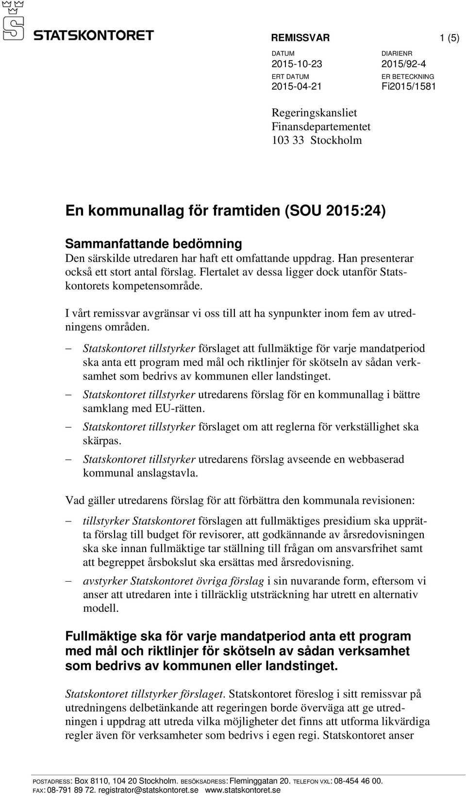 I vårt remissvar avgränsar vi oss till att ha synpunkter inom fem av utredningens områden.