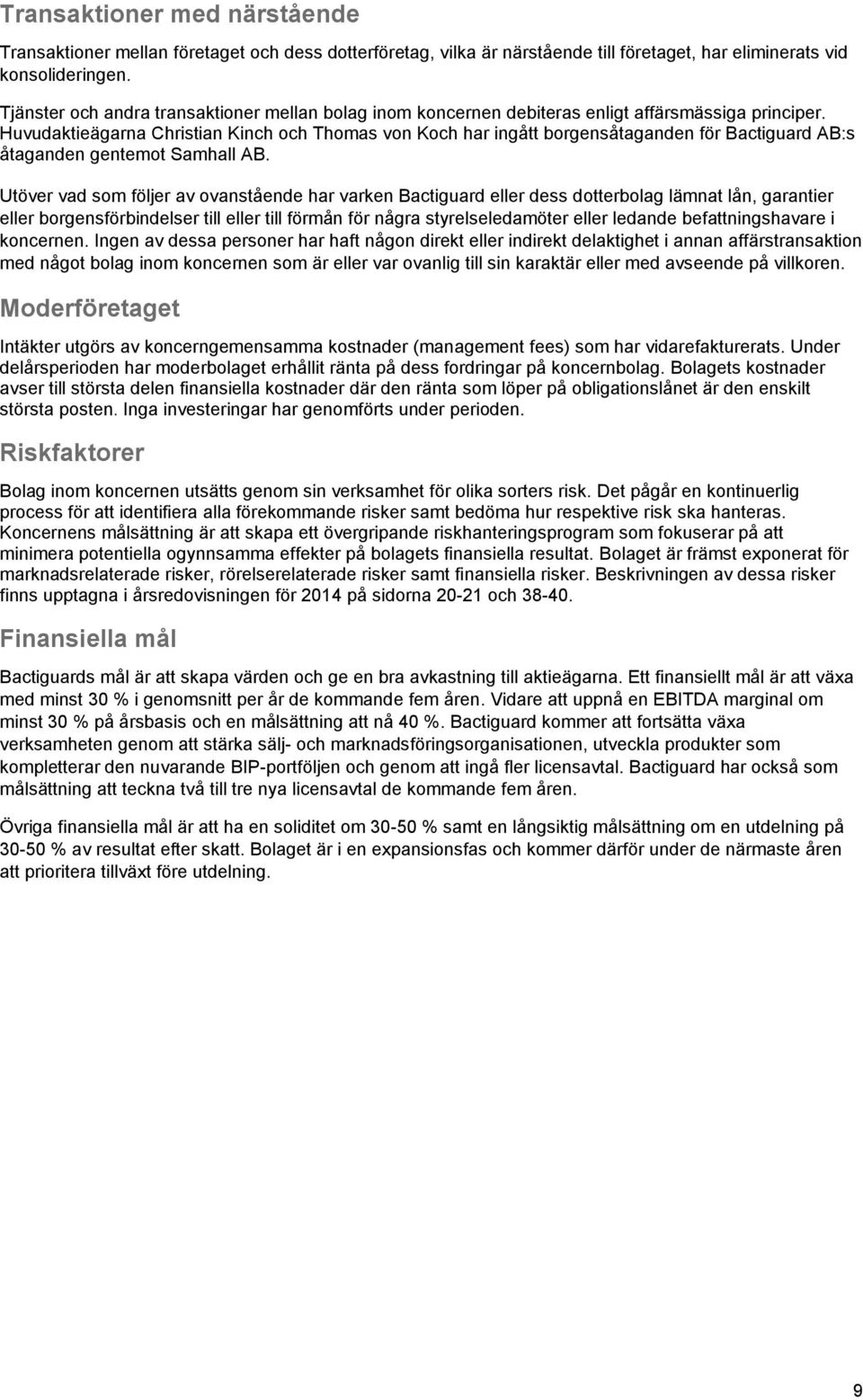Huvudaktieägarna Christian Kinch och Thomas von Koch har ingått borgensåtaganden för Bactiguard AB:s åtaganden gentemot Samhall AB.