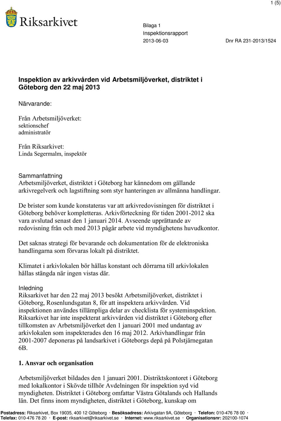 hanteringen av allmänna handlingar. De brister som kunde konstateras var att arkivredovisningen för distriktet i Göteborg behöver kompletteras.