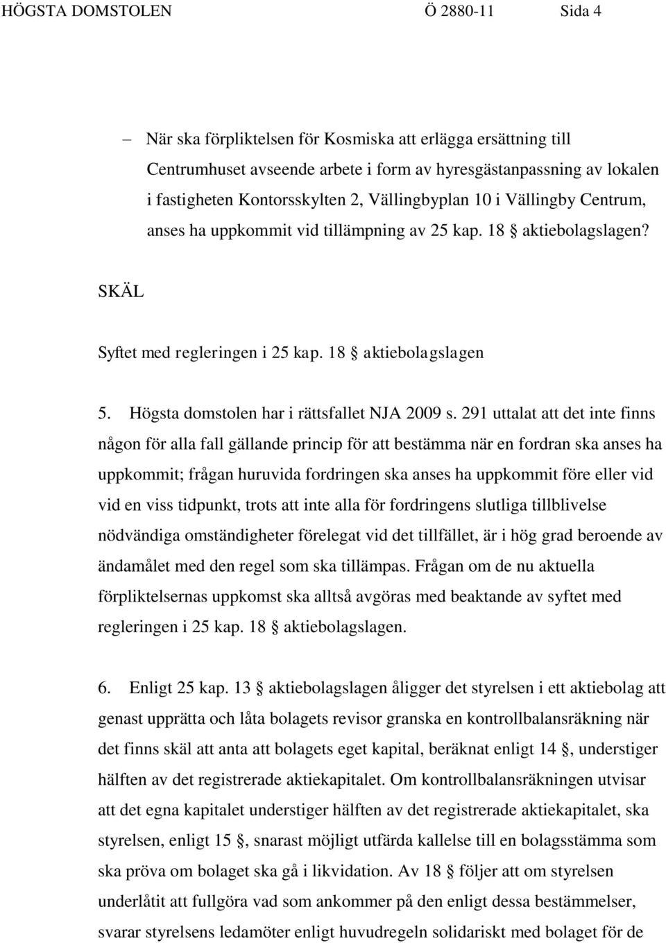 Högsta domstolen har i rättsfallet NJA 2009 s.