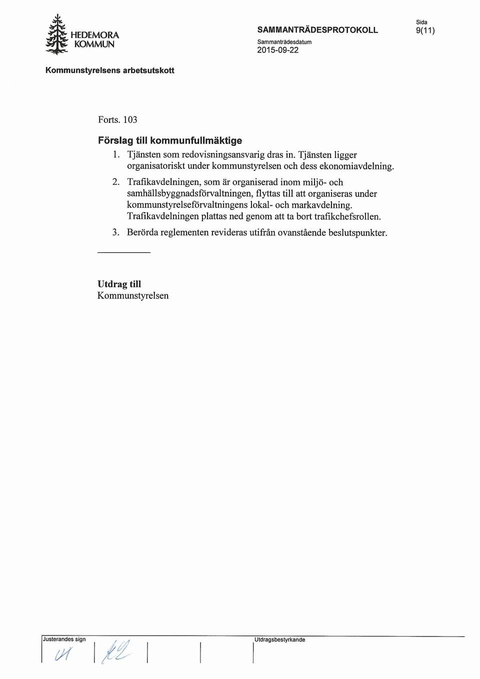 Trafikavdelningen, som ar organiserad inom miljo- oeh samhallsbyggnadsforvaltningen, flyttas till att organiseras under