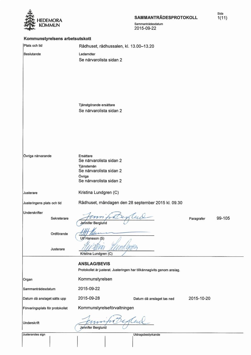 2 Ovriga Se narvarolista sidan 2 Justerare Kristina Lundgren (C) Justeringens plats och tid Radhuset, mandagen den 28 september 2015 kl. 09.