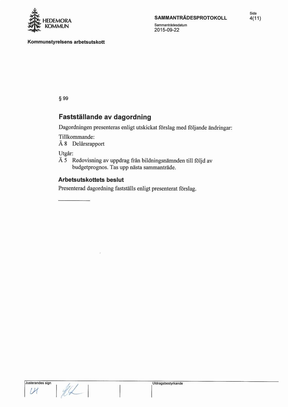 uppdrag fran bildningsnamnden till foljd av budgetprognos. Tas upp nasta sammantrade.
