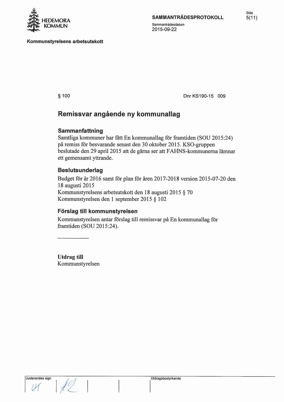 besvarande senast den 30 oktober 2015. KSO-gruppen beslutade den 29 april 2015 att de gfuna ser att FAHNS-kommunerna lfunnar ett gemensamt yttrande.