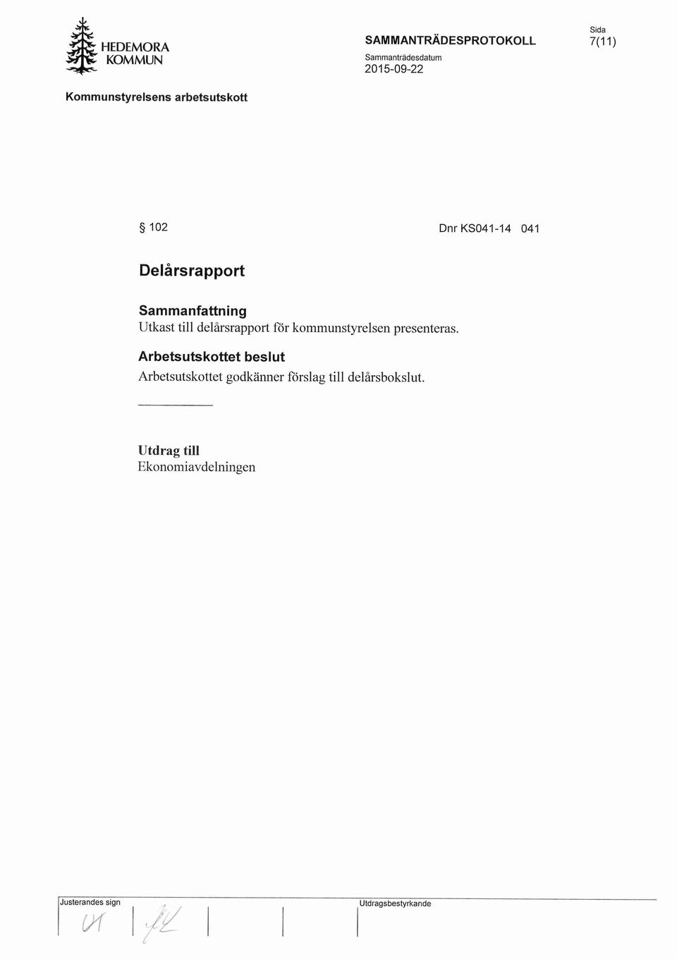 Arbetsutskottet Arbetsutskottet beslut godkanner forslag till