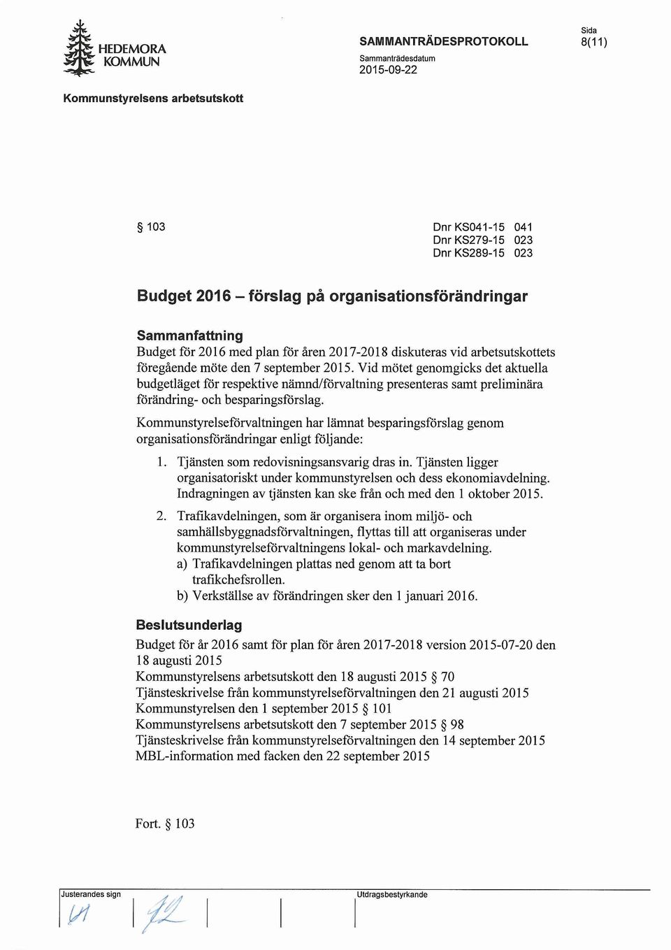 Kommunstyrelseforvaltningen har lamnat besparingsforslag genom organisationsforandringar enligt foljande: 1. Tjansten som redovisningsansvarig dras in.