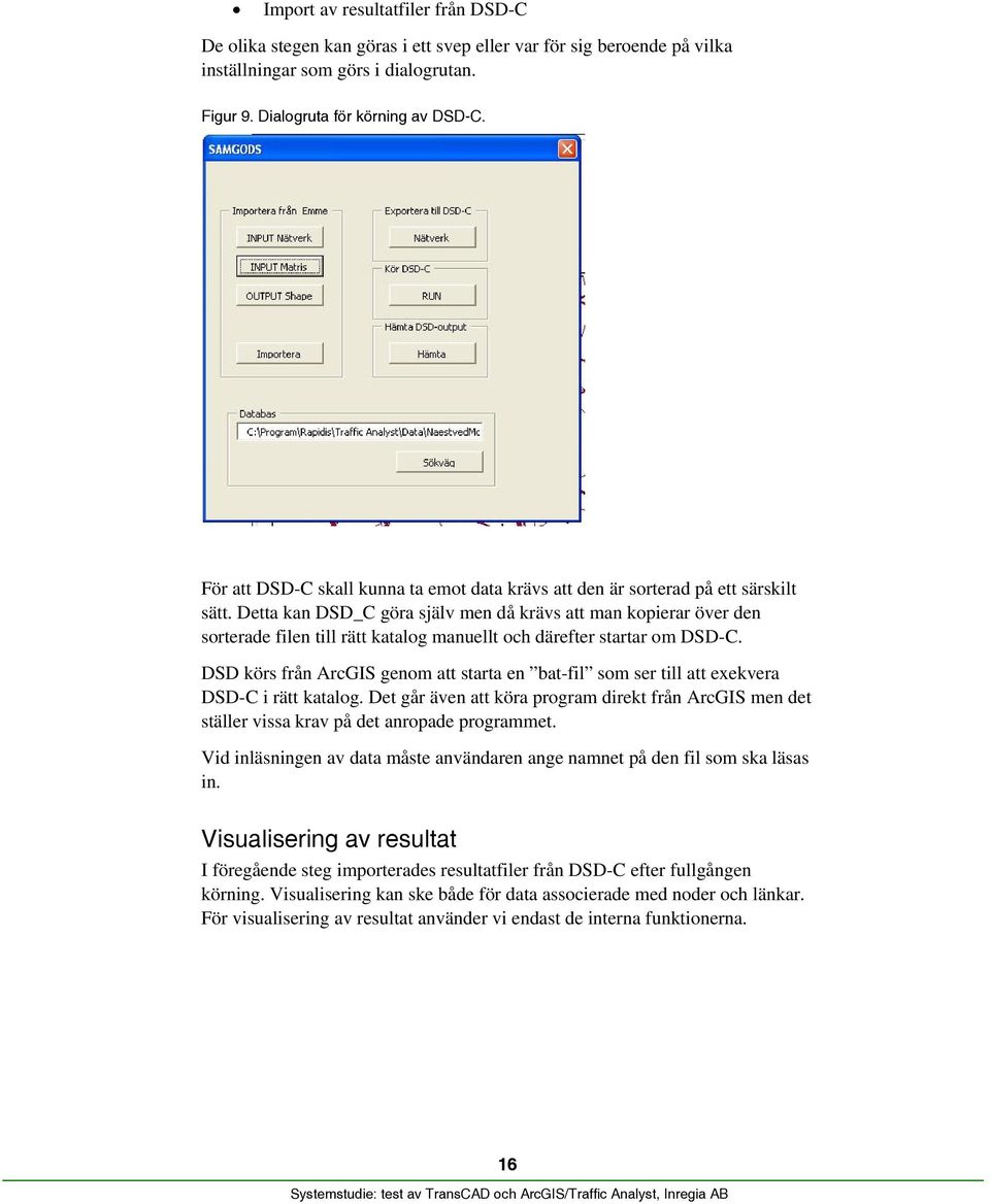 Detta kan DSD_C göra själv men då krävs att man kopierar över den sorterade filen till rätt katalog manuellt och därefter startar om DSD-C.