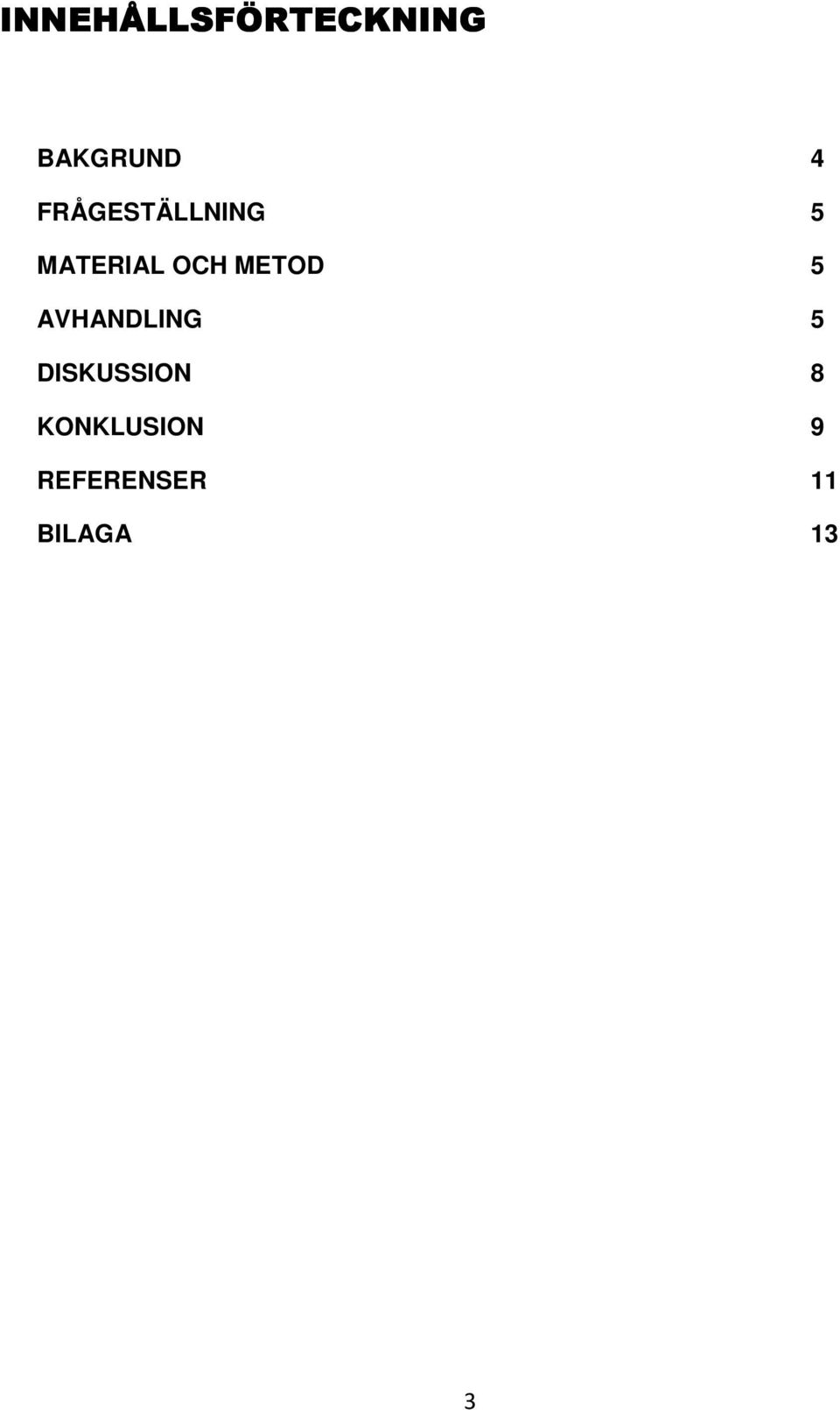 METOD 5 AVHANDLING 5 DISKUSSION 8