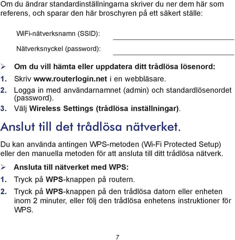 Välj Wireless Settings (trådlösa inställningar). Anslut till det trådlösa nätverket.