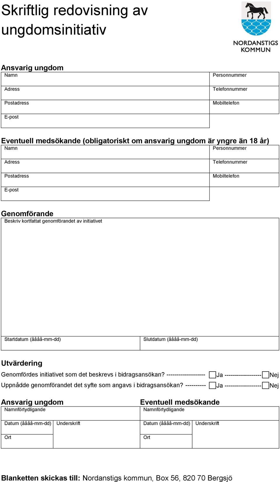 Startdatum (åååå-mm-dd) Slutdatum (åååå-mm-dd) Utvärdering Genomfördes initiativet som det beskrevs i bidragsansökan?