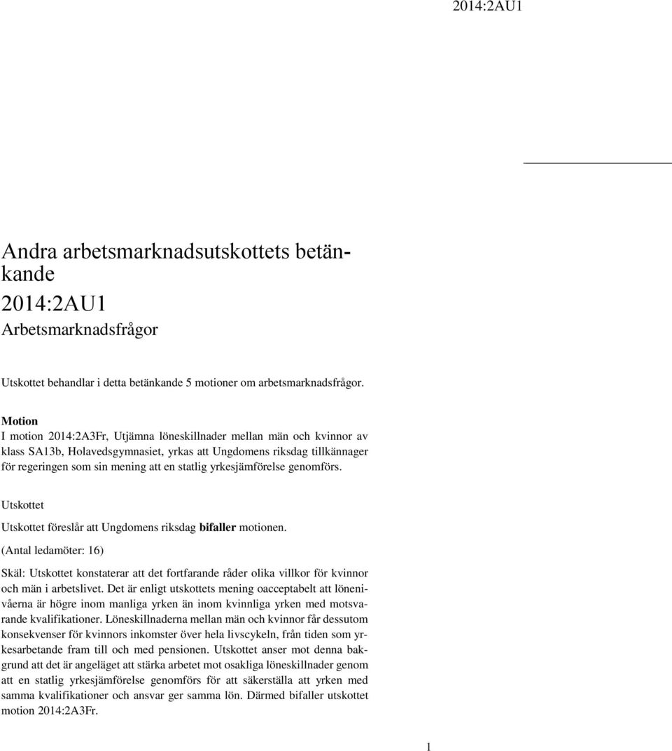 yrkesjämförelse genomförs. föreslår att Ungdomens riksdag bifaller motionen. Skäl: konstaterar att det fortfarande råder olika villkor för kvinnor och män i arbetslivet.