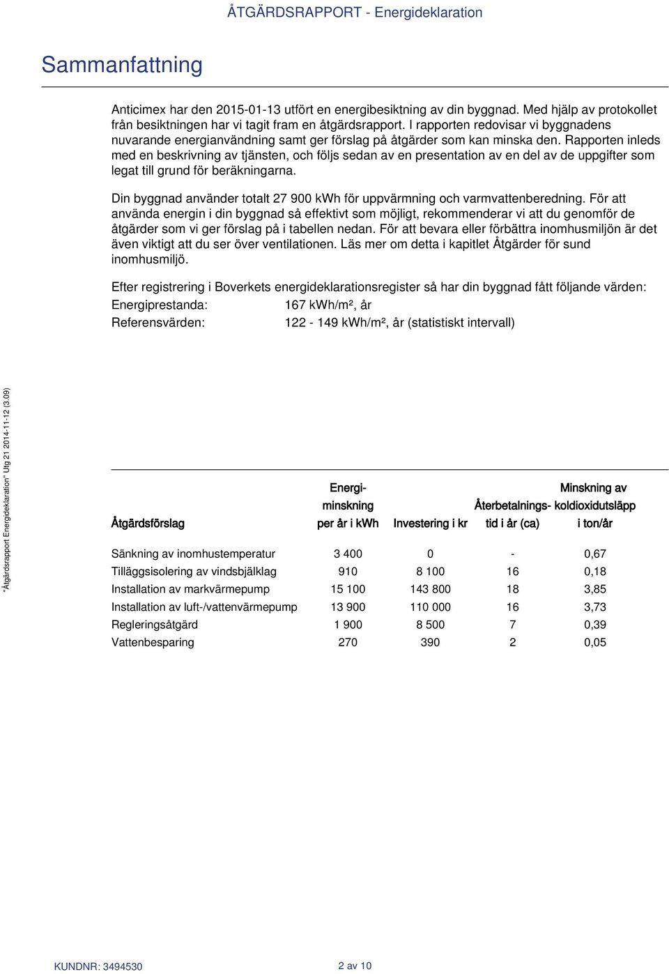 Rapporten inleds med en beskrivning av tjänsten, och följs sedan av en presentation av en del av de uppgifter som legat till grund för beräkningarna.