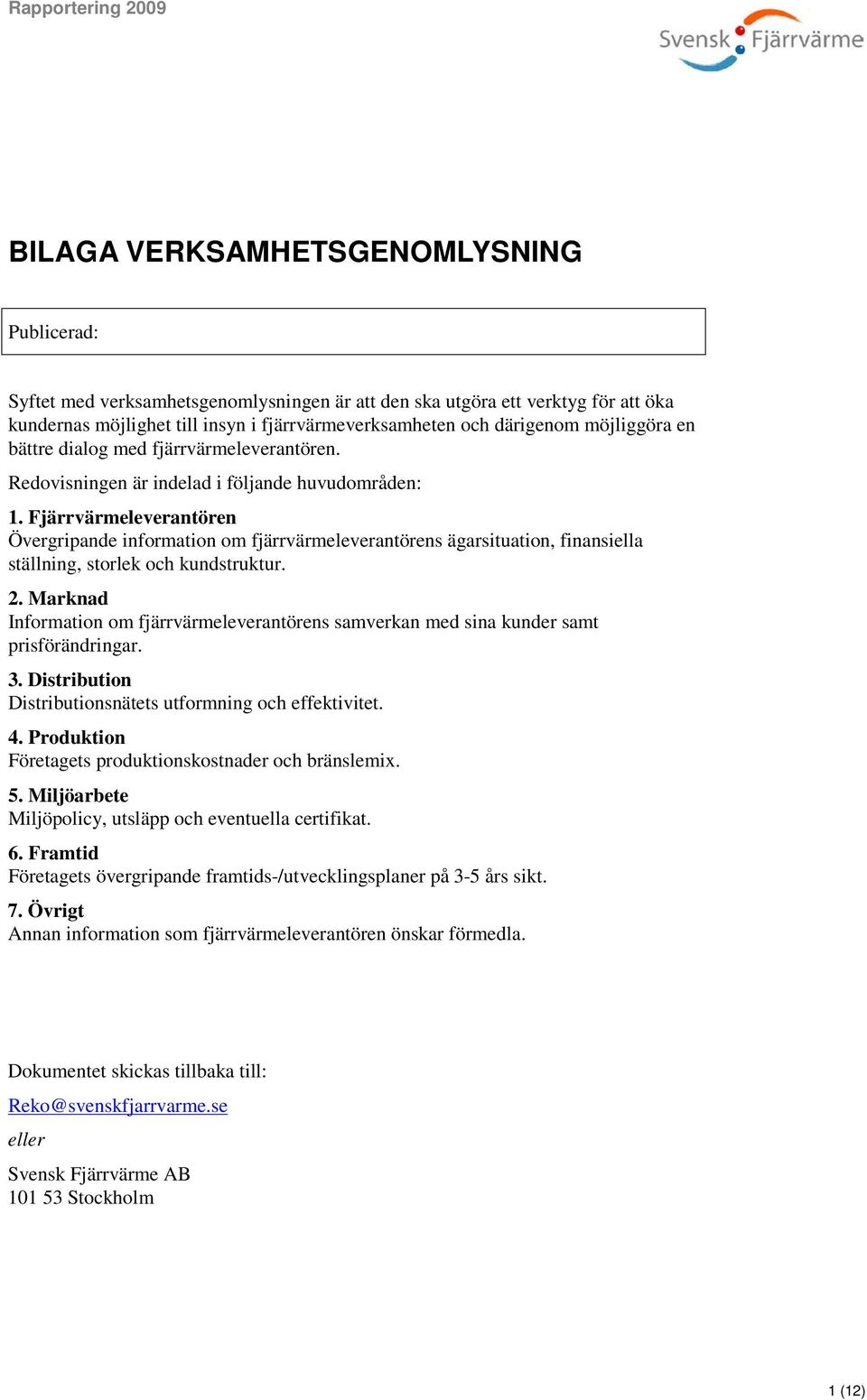 Fjärrvärmeleverantören Övergripande information om fjärrvärmeleverantörens ägarsituation, finansiella ställning, storlek och kundstruktur. 2.