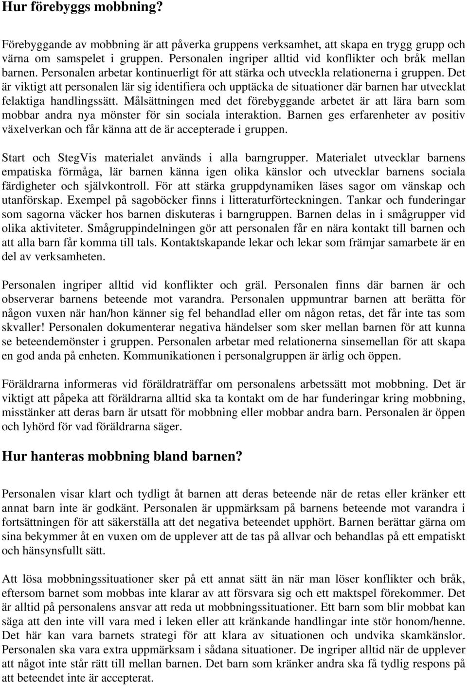 Det är viktigt att personalen lär sig identifiera och upptäcka de situationer där barnen har utvecklat felaktiga handlingssätt.