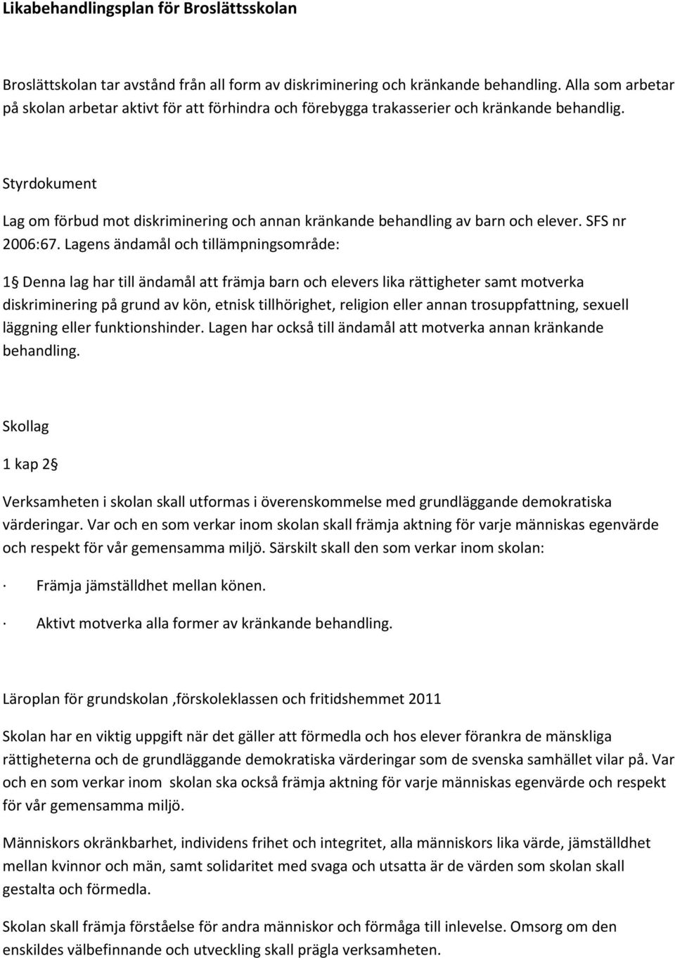 Styrdokument Lag om förbud mot diskriminering och annan kränkande behandling av barn och elever. SFS nr 2006:67.