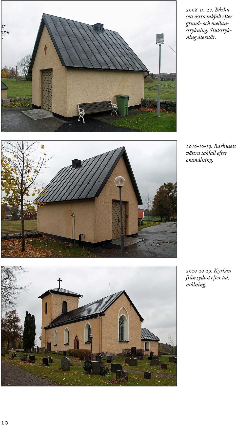 mellanstrykning. Slutstrykning återstår.