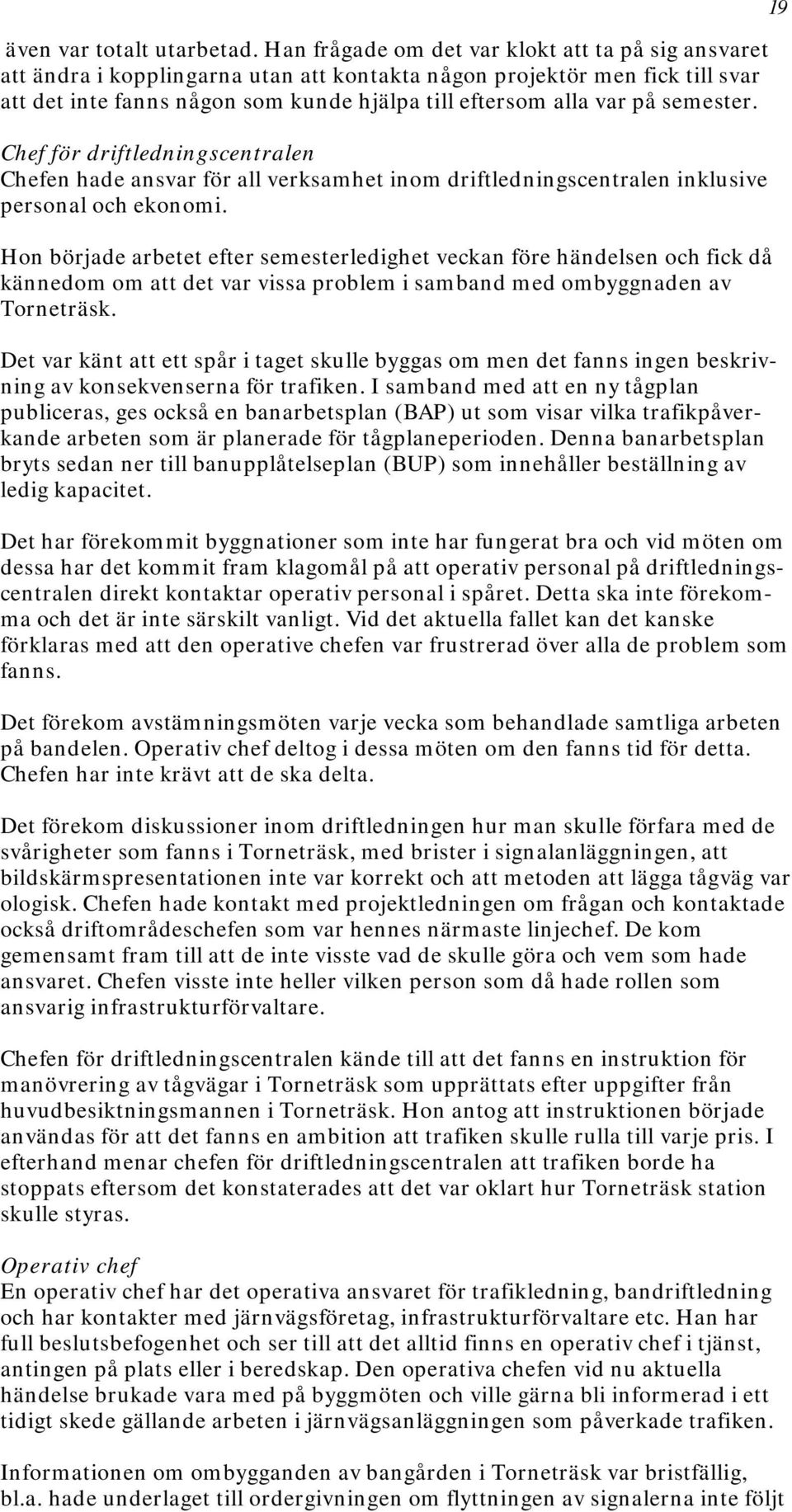 semester. Chef för driftledningscentralen Chefen hade ansvar för all verksamhet inom driftledningscentralen inklusive personal och ekonomi.