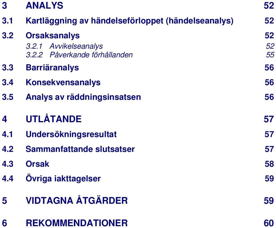 5 Analys av räddningsinsatsen 56 4 UTLÅTANDE 57 4.1 Undersökningsresultat 57 4.