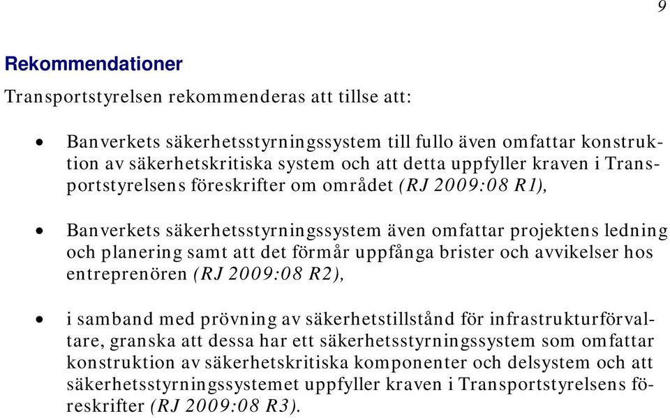 uppfånga brister och avvikelser hos entreprenören (RJ 2009:08 R2), i samband med prövning av säkerhetstillstånd för infrastrukturförvaltare, granska att dessa har ett