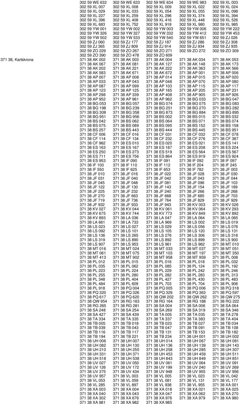 XL 980 302 59 XL 985 302 59 YW 001 302 59 YW 002 302 59 YW 003 302 59 YW 006 302 59 YW 222 302 59 YW 326 302 59 YW 327 302 59 YW 332 302 59 YW 412 302 59 YW 453 302 59 YW 502 302 59 YW 533 302 59 YW