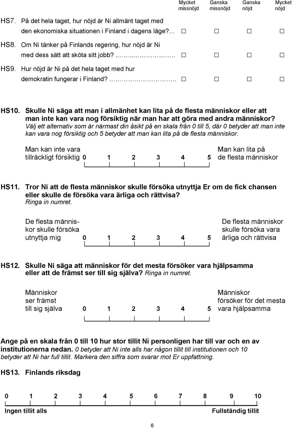 Skulle Ni säga att man i allmänhet kan lita på de flesta människor eller att man inte kan vara nog försiktig när man har att göra med andra människor?