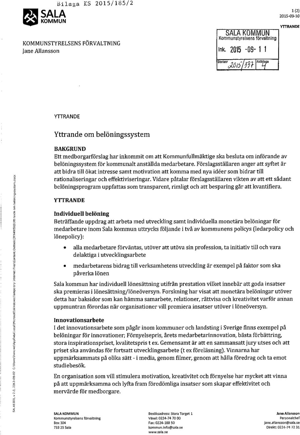 Förslagsställaren anger att syftet är att bidra till ökat intresse samt motivation att komma med nya ideer som bidrar till rationaliseringar och effektiviseringar.