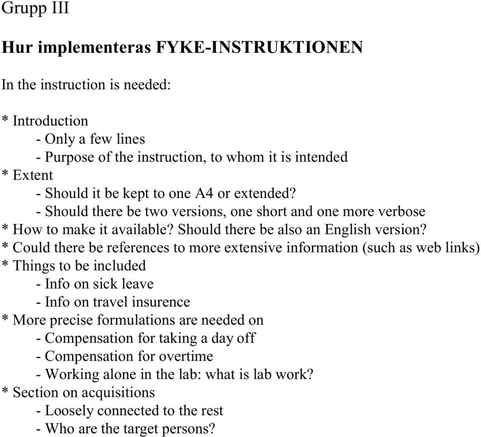 * Could there be references to more extensive information (such as web links) * Things to be included - Info on sick leave - Info on travel insurence * More precise formulations are