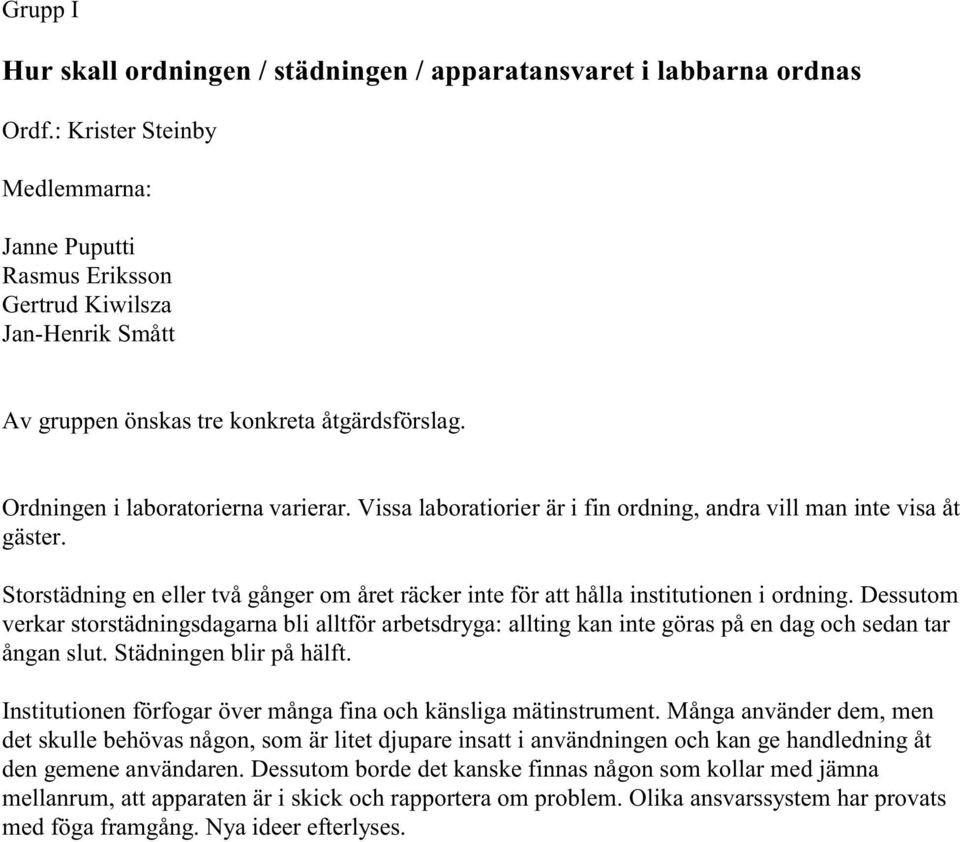 Vissa laboratiorier är i fin ordning, andra vill man inte visa åt gäster. Storstädning en eller två gånger om året räcker inte för att hålla institutionen i ordning.