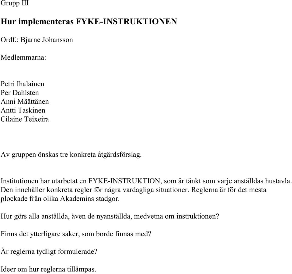 Institutionen har utarbetat en FYKE-INSTRUKTION, som är tänkt som varje anställdas hustavla.