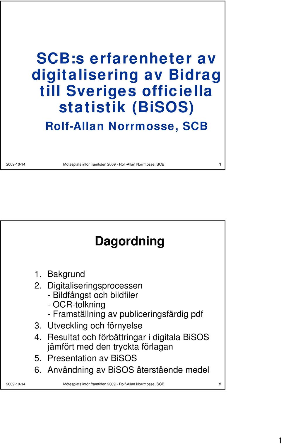 Digitaliseringsprocessen Bildfångst och bildfiler OCRtolkning Framställning av publiceringsfärdig pdf 3.