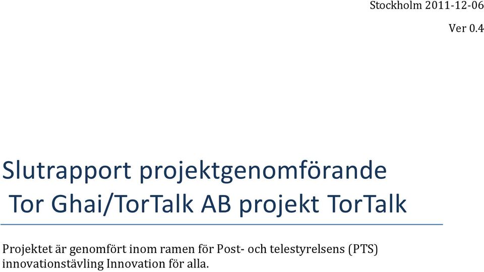 AB projekt TorTalk Projektet är genomfört inom