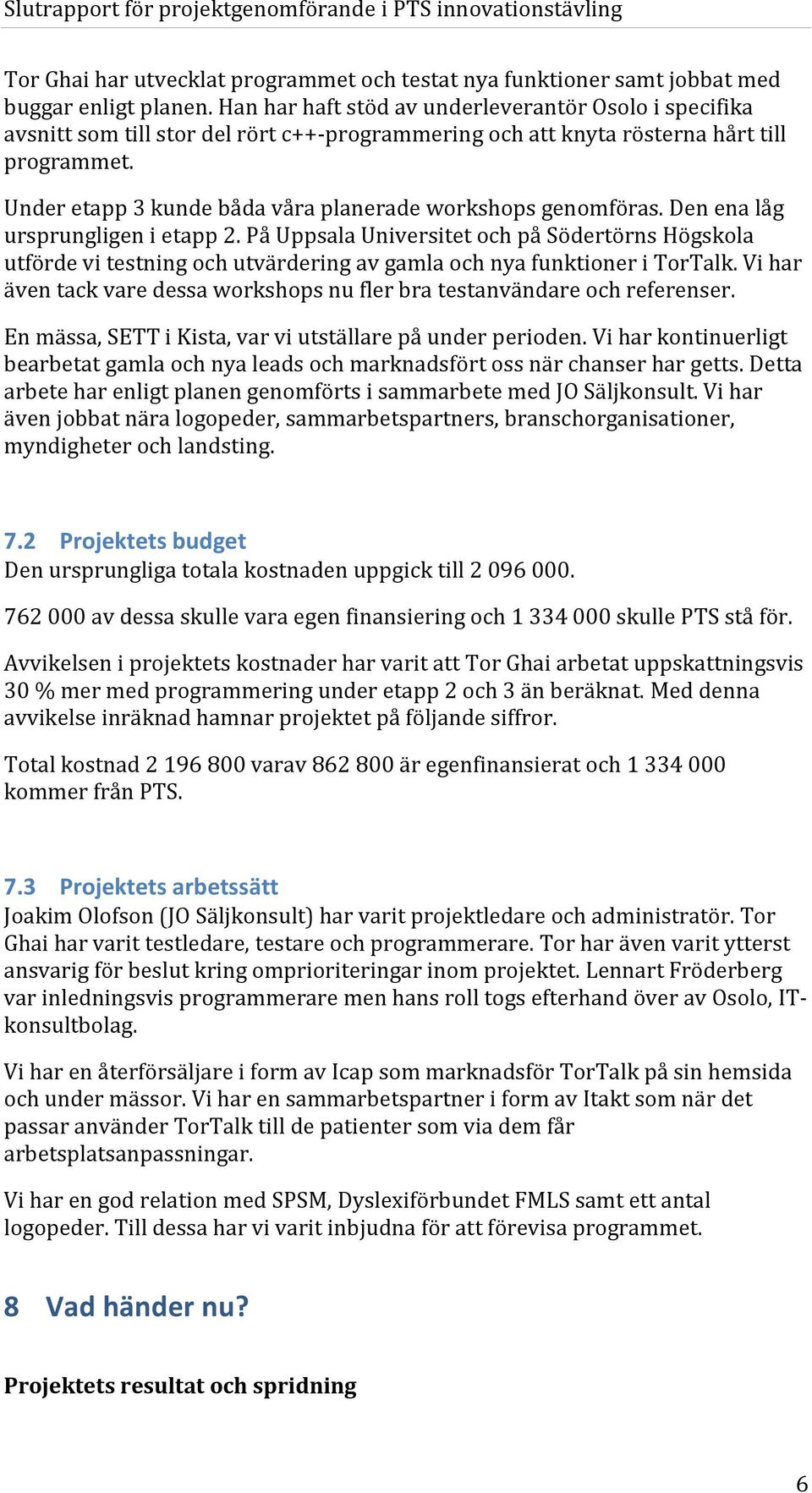 Under etapp 3 kunde båda våra planerade workshops genomföras. Den ena låg ursprungligen i etapp 2.