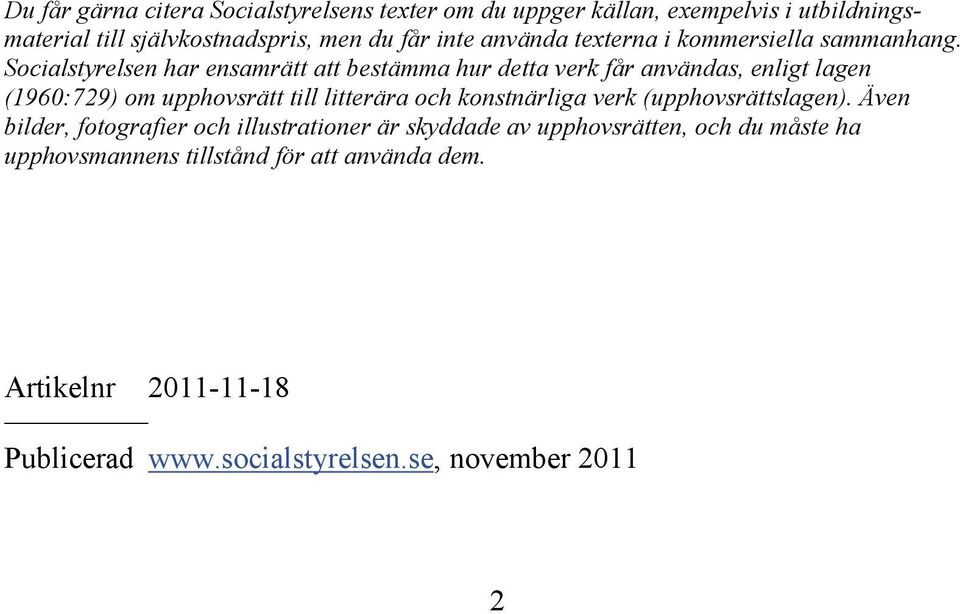 Socialstyrelsen har ensamrätt att bestämma hur detta verk får användas, enligt lagen (1960:729) om upphovsrätt till litterära och