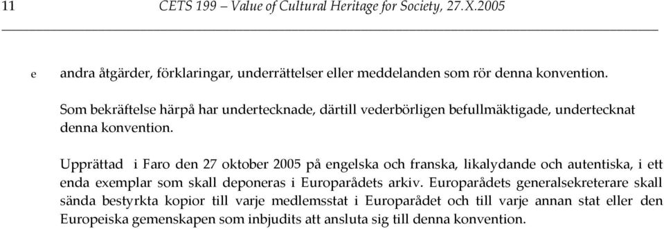 Upprätt i Fro en 27 oktoer 2005 på engelsk oh frnsk, liklyne oh utentisk, i ett en exemplr som skll eponers i Europråets rkiv.