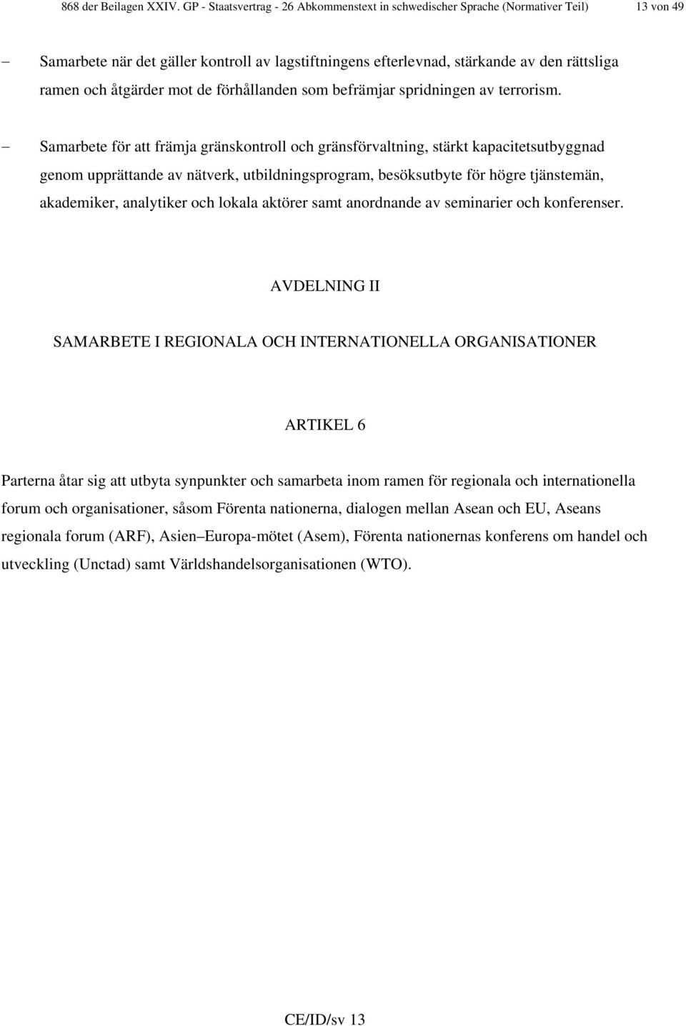 åtgärder mot de förhållanden som befrämjar spridningen av terrorism.