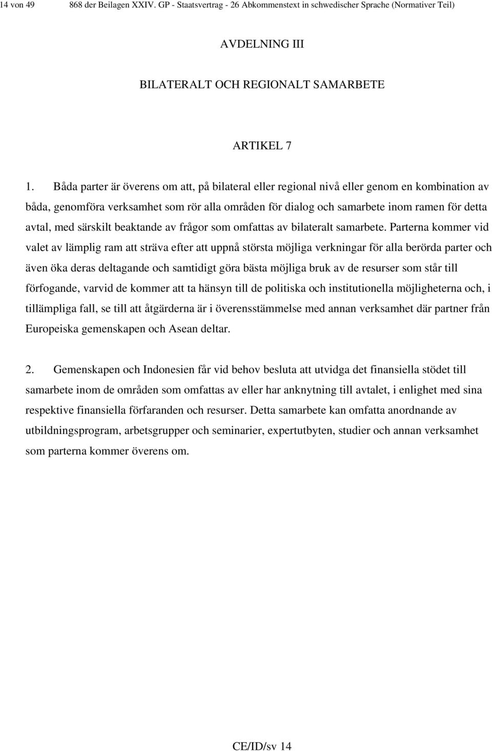 särskilt beaktande av frågor som omfattas av bilateralt samarbete.