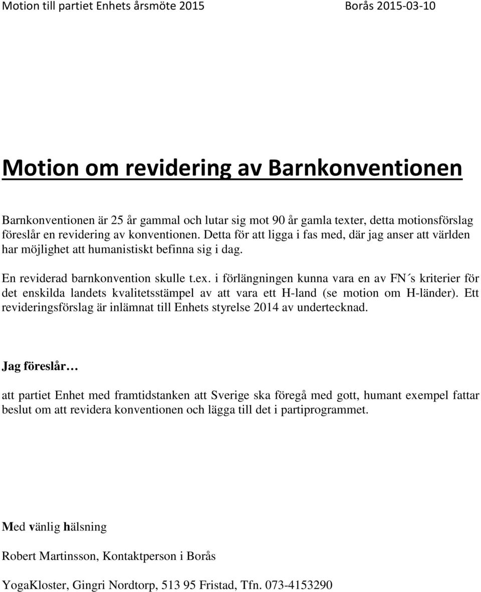 i förlängningen kunna vara en av FN s kriterier för det enskilda landets kvalitetsstämpel av att vara ett H-land (se motion om H-länder).