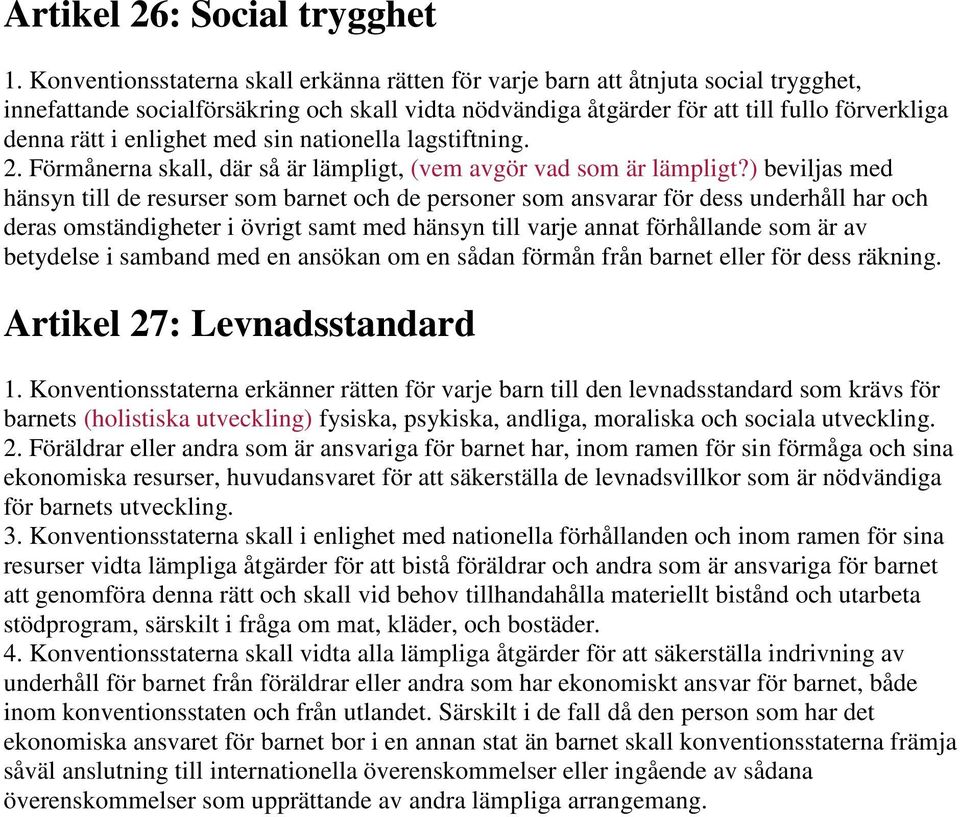 enlighet med sin nationella lagstiftning. 2. Förmånerna skall, där så är lämpligt, (vem avgör vad som är lämpligt?