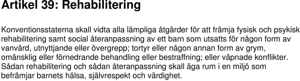 tortyr eller någon annan form av grym, omänsklig eller förnedrande behandling eller bestraffning; eller väpnade konflikter.