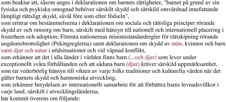 internationell placering i fosterhem och adoption; Förenta nationernas minimistandardregler för rättskipning rörande ungdomsbrottslighet (Pekingreglerna) samt deklarationen om skydd av män, kvinnor